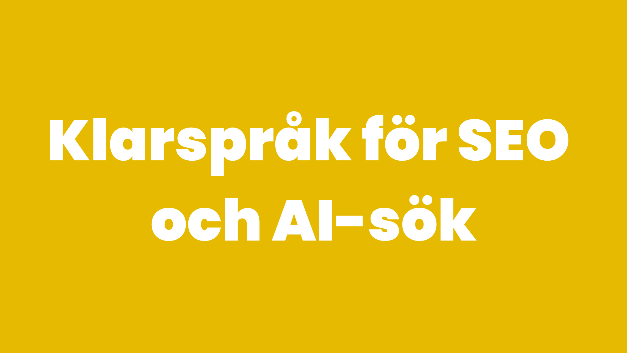 Gul bild med vit text: "Klarspråk för SEO och AI-sök"
